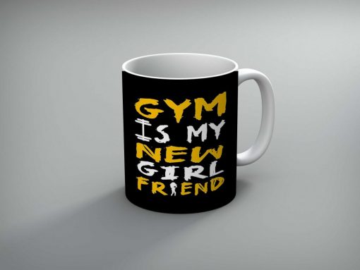 Gym Is My New Girlfriend Printed Mug