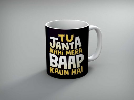 Tu Janta Nahi Mera Baap Kaun Hai Printed Mug